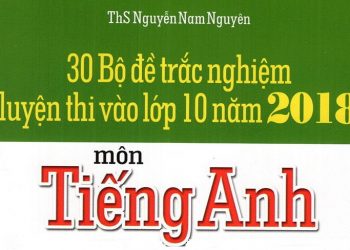 30 Bộ Đề Trắc Nghiệm Thi Vào Lớp 10 Năm 2018 Môn Tiếng Anh pdf