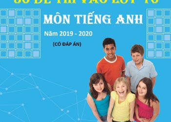 30 đề thi vào lớp 10 môn tiếng anh năm 2019-2020 pdf