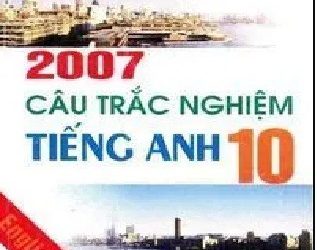 2007 Câu Trắc Nghiệm Tiếng Anh 10 pdf