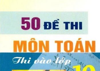 50 đề thi môn toán thi vào lớp 10 pdf