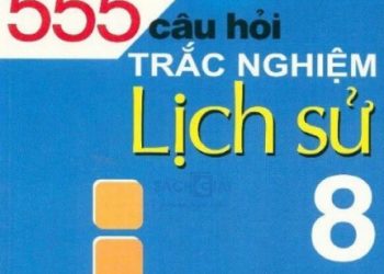 555 câu hỏi trắc nghiệm lịch sử lớp 8 pdf