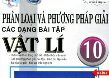 Phân Loại Và Phương Pháp Giải Các Dạng Bài Tập Vật Lý 10 pdf
