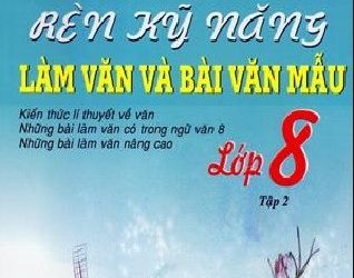 Rèn Kỹ Năng Làm Văn Và Bài Văn Mẫu Lớp 8 Tập 2 pdf