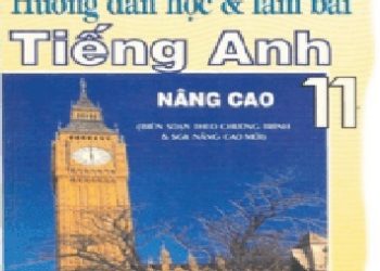 Hướng Dẫn Học và Làm Bài Tiếng Anh 11 Nâng Cao pdf