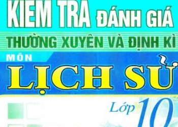 Kiểm Tra Đánh Giá Thường Xuyên Và Định Kì Môn Lịch Sử Lớp 10 pdf