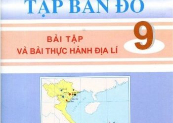 Tập Bản Đồ – Bài Tập Và Bài Thực Hành Địa Lí Lớp 9 pdf