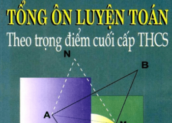 Tổng Ôn Luyện Toán Theo Trọng Điểm Cuối Cấp THCS pdf