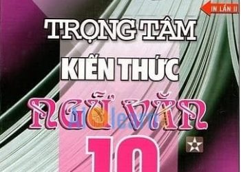 Trọng Tâm Kiến Thức Ngữ Văn 10 pdf