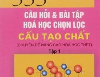 333 Câu Hỏi và Bài Tập Hoá Học Chọn Lọc Tập 1, Tập 2 pdf