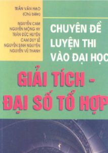 Chuyên Đề Luyện Thi Vào Đại Học – Giái Tích – Đại Số Tổ Hợp Trần Văn Hạo pdf