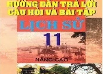 Hướng Dẫn Trả Lời Câu Hỏi Và Bài Tập Lịch Sử 11 Nâng Cao pdf