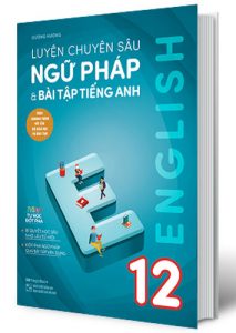 Luyện chuyên sâu ngữ pháp và bài tập tiếng anh 12 pdf
