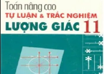 Toán Nâng Cao Tự Luận và Trắc Nghiệm Lượng Giác 11 pdf