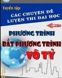 Tuyển Tập Các Chuyên Đề Luyện Thi Đại Học Phương Trình, Bất Phương Trình Vô Tỷ pdf