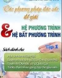 Các phương pháp đặc sắc để giải Hệ Phương Trình và Hệ Bất Phương Trình pdf