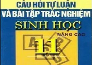 Câu Hỏi Tự Luận Và Bài Tập Trắc Nghiệm Sinh Học 11 Nâng Cao pdf