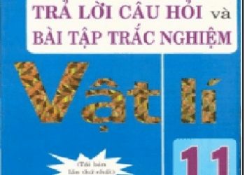 Chuẩn Bị Kiến Thức Trả Lời Câu Hỏi Và Bài Tập Trắc Nghiệm Vật Lý 11 pdf