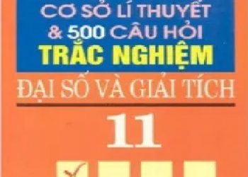 Cơ Sở Lý Thuyết và 500 Câu Hỏi Trắc Nghiệm Đại Số Và Giải Tích 11 pdf