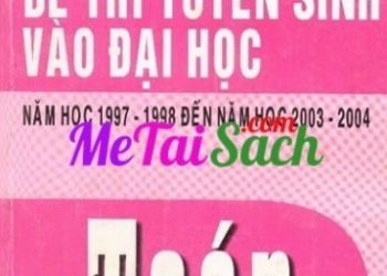 Giới Thiệu Đề Thi Tuyển Sinh Vào Đại Học Năm Học 1997-1998 Đến 2003-2004 Môn Toán pdf