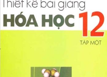 Thiết Kế Bài Giảng Hóa Học Lớp 12 Tập 1, Tập 2 pdf