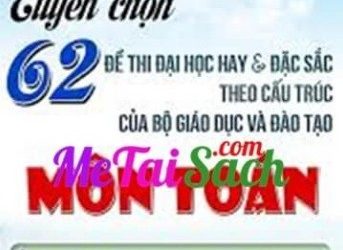 Tuyển Chọn 62 Đề Thi Đại Học Hay Và Đặc Sắc Theo Cấu Trúc Của Bộ Giáo Dục Và Đào Tạo Huỳnh công thái pdf