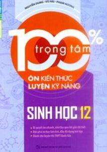 100% Trọng Tâm Ôn Kiến Thức – Luyện Kỹ Năng Sinh Học 12 pdf