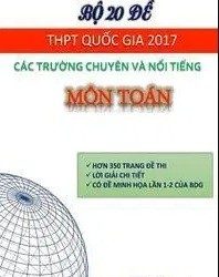 Bộ 20 đề thi THPT quốc gia 2017 các trường chuyên và nổi tiếng Môn Toán pdf