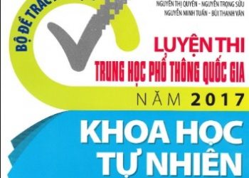 Bộ Đề Trắc Nghiệm Luyện Thi Trung Học Phổ Thông Quốc Gia Năm 2017 Khoa Học Tự Nhiên Tập 1, Tập 2 pdf