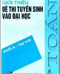Giới Thiệu Đề Thi Tuyển Sinh Vào Đại Học 1997-2002 Môn Toán Khối A Tập 1 pdf
