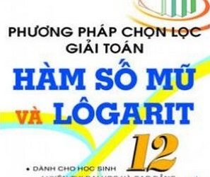 Phương Pháp Chọn Lọc Giải Toán Hàm Số Mũ Và Logarit 12 pdf