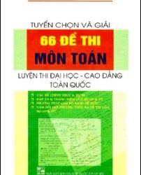 Tuyển Chọn Và Giải 66 Đề Thi Môn Toán Trần Võ Toàn pdf