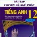 Bài Tập Chuyên Đề Ngữ Pháp Tiếng Anh 12 pdf