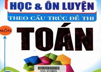Học và Ôn Luyện Theo Cấu Trúc Đề Thi Môn Toán pdf