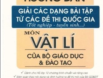 Hướng Dẫn Giải Các Dạng Bài Tập Từ Các Đề Thi Quốc Gia Môn Vật Lý pdf