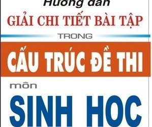Hướng Dẫn Giải Chi Tiết Bài Tập Trong Cấu Trúc Đề Thi Môn Sinh Học pdf