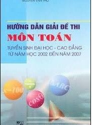 Hướng Dẫn Giải Đề Thi Môn Toán Tuyển Sinh ĐHCĐ Từ Năm 2002 Đến 2007 pdf