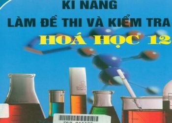 Kỹ Năng Làm Đề Thi Và Kiểm Tra Hóa Học 12 pdf