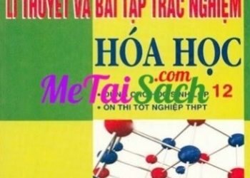 Luyện Giải Nhanh Các Câu Hỏi Lý Thuyết Và Bài Tập Trắc Nghiệm Hóa Học 12 pdf