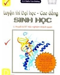 Luyện Thi Đại Học – Cao Đẳng Sinh Học Lý Thuyết Và Bài Tập Khách Quan pdf