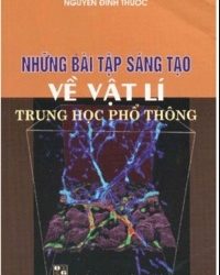 Những Bài Tập Sáng Tạo Về Vật Lý THPT pdf