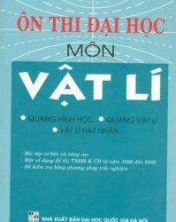 Ôn Thi Đại Học Môn Vật Lý: Quang Hình Học, Quang Vật Lý, Vật Lý Hạt Nhân pdf