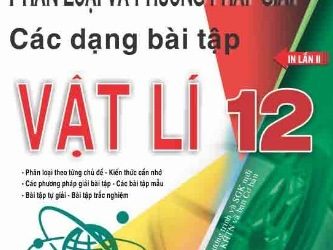 Phân Loại Và Phương Pháp Giải Các Dạng Bài Tập Vật Lý 12 pdf