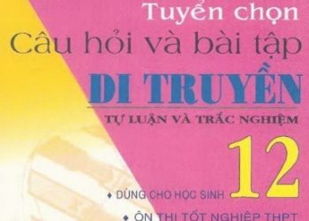 Tuyển Chọn Câu Hỏi Và Bài Tập Di Truyền 12 pdf
