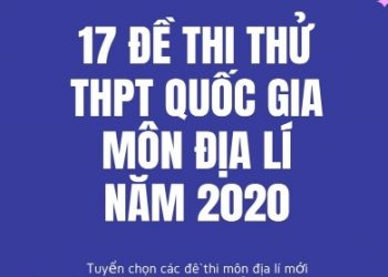 17 Đề Thi Thử THPT Quốc Gia Môn Địa Lí Năm 2020 pdf