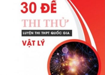 30 Đề Thi Thử Luyện Thi THPT Quốc Gia Môn Vật Lý 2020 - Có Đáp Án pdf