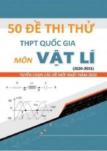 50 Đề Thi Thử THPT Quốc Gia Môn Vật Lý 2020 (Mới Nhất) pdf