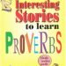 Interesting Stories To Learn The Proverbs pdf