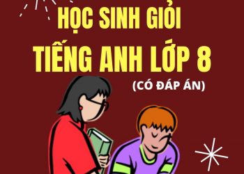 [WORD] 100 đề thi học sinh giỏi tiếng anh lớp 8 (Có đáp án)