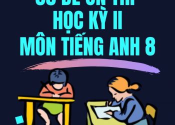 [WORD] 35 đề ôn thi học kỳ 2 môn tiếng anh 8