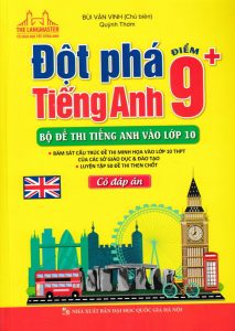 Đột phá tiếng anh điểm 9+ Bộ đề thi tiếng anh vào lớp 10 pdf